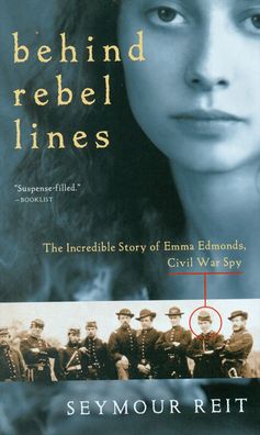 Behind Rebel Lines: The Incredible Story of Emma Edmonds, Civil War Spy