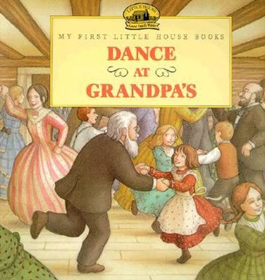 Dance at Grandpa's (My First Little House Books Series)