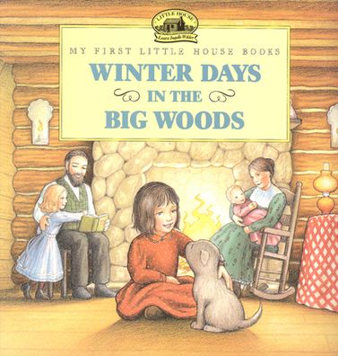 Winter Days in the Big Woods (My First Little House Books Series)