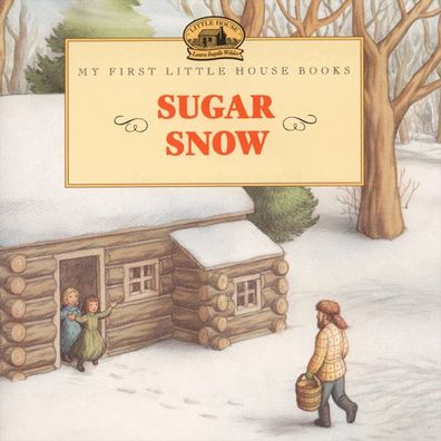 Sugar Snow (My First Little House Books Series)