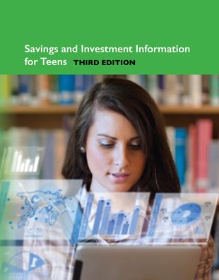 Savings and Investment Information for Teens : Tips for Successful Financial Life: Including Facts About Economic Principles, Wealth Development, Bank Accounts, Stocks, Bonds, Mutual Funds, and Other Financial Tools