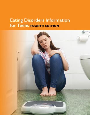 Eating Disorders Information for Teens : Health Tips About Anorexia, Bulimia, Binge Eating, and Body Image Disorders: Including Information About Risk Factors, Prevention, Diagnosis, Treatment, Health Consequences, and Other Related Issues