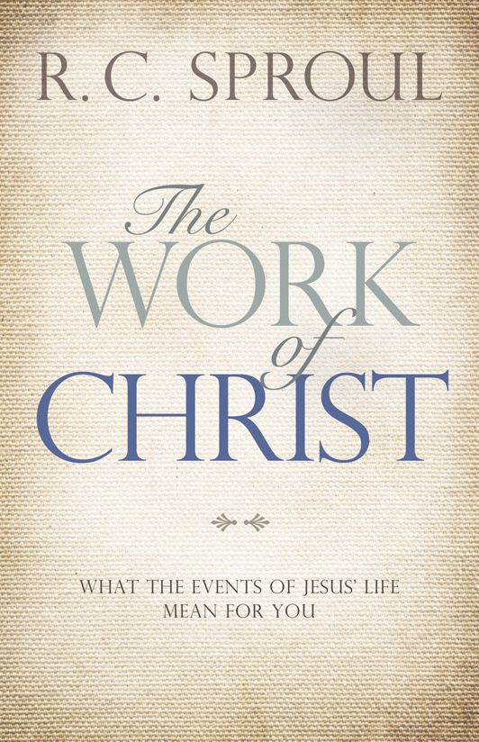 The Work of Christ: What the Events of Jesus' Life Mean for You