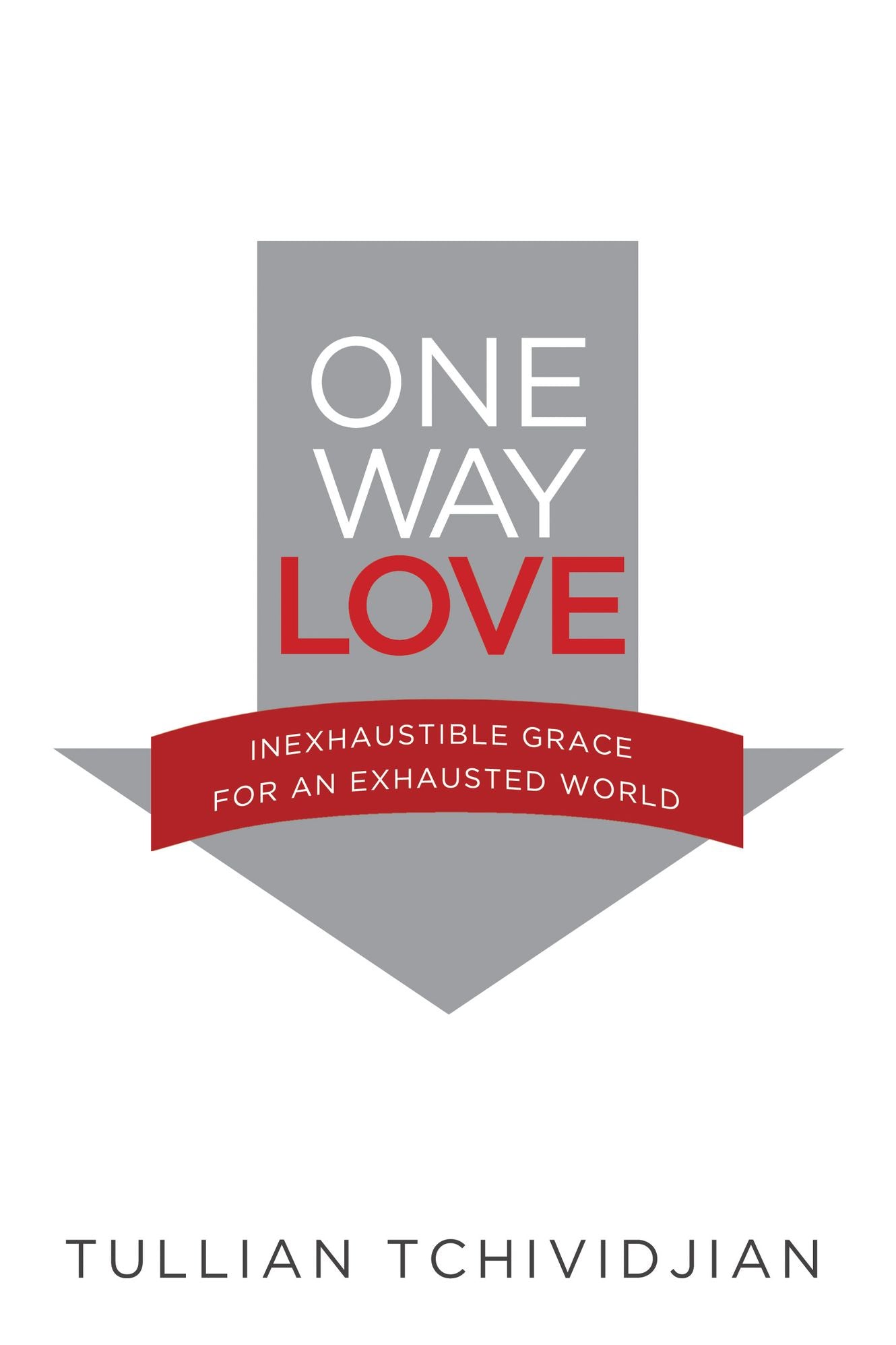 One Way Love: Inexhaustible Grace for an Exhausted World