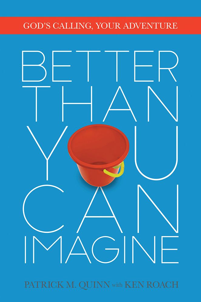 Better Than You Can Imagine: God's Calling, Your Adventure