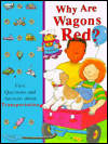 Why Are Wagons Red?: First Questions and Answers about Transportation