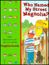 Who Named My Street Magnolia?: First Questions and Answers about Neighborhoods