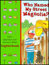 Who Named My Street Magnolia?: First Questions and Answers about Neighborhoods