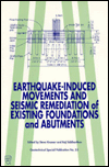 Earthquake Induced Movements and Seismic Remediation of Existing Foundations and Abutments: Proceedings of Sessions Sponsored by the Soil Dynamics Committee of the Geotechnical Engineering Division of the American Society of Civil Engineers I
