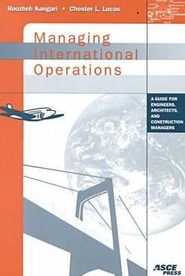 Managing International Operations: A Guide for Engineers, Architects, and Construction Managers