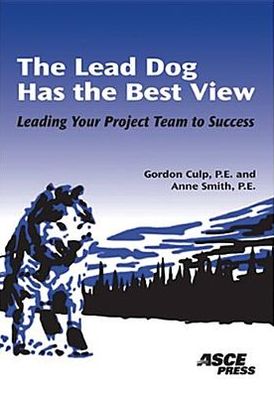 The Lead Dog Has the Best View: Leading Your Project Team to Success