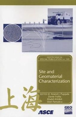 Site and Geomaterial Characterization: Proceedings of Sessions of Geoshanghai, June 6-8, 2006, Shanghai, China