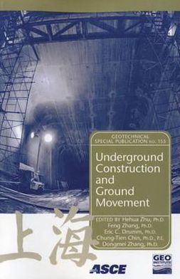 Underground Construction and Ground Movement: Proceedings of Sessions of Geoshanghai, June 6-8, 2006, Shanghai, China