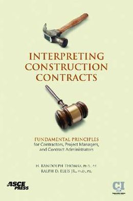 Interpreting Construction Contracts: Fundamental Principles for Contractors, Project Managers, and Contract Administrators