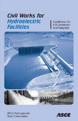 Civil Works for Hydroelectric Facilities: Guidelines for Life Extension Upgrade