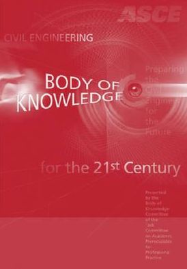 Civil Engineering Body of Knowledge for the 21st Century: Preparing the Civil Engineer for the Future, Second Edition