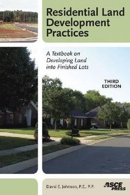 Residential Land Development Practices: A Textbook on Developing Land into Finished Lots, Third Edition