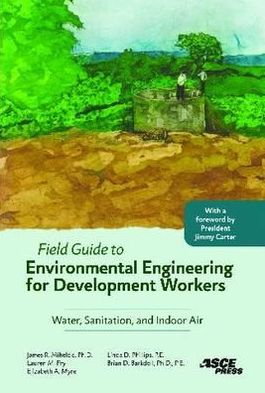 Field Guide to Environmental Engineering for Development Workers: Water, Sanitation, and Indoor Air