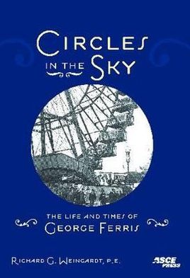 Circles in the Sky: The Life and Times of George Ferris