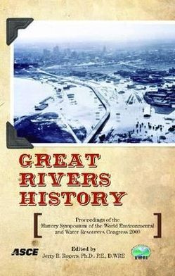 Great Rivers History: Proceedings and Invited Papers for the EWRI Congress and Great Rivers History Symposium