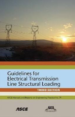 Guidelines for Electrical Transmission Line Structural Loading: Third Edition