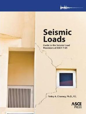 Seismic Loads: Guide to the Seismic Load Provisions of ASCE 7-05