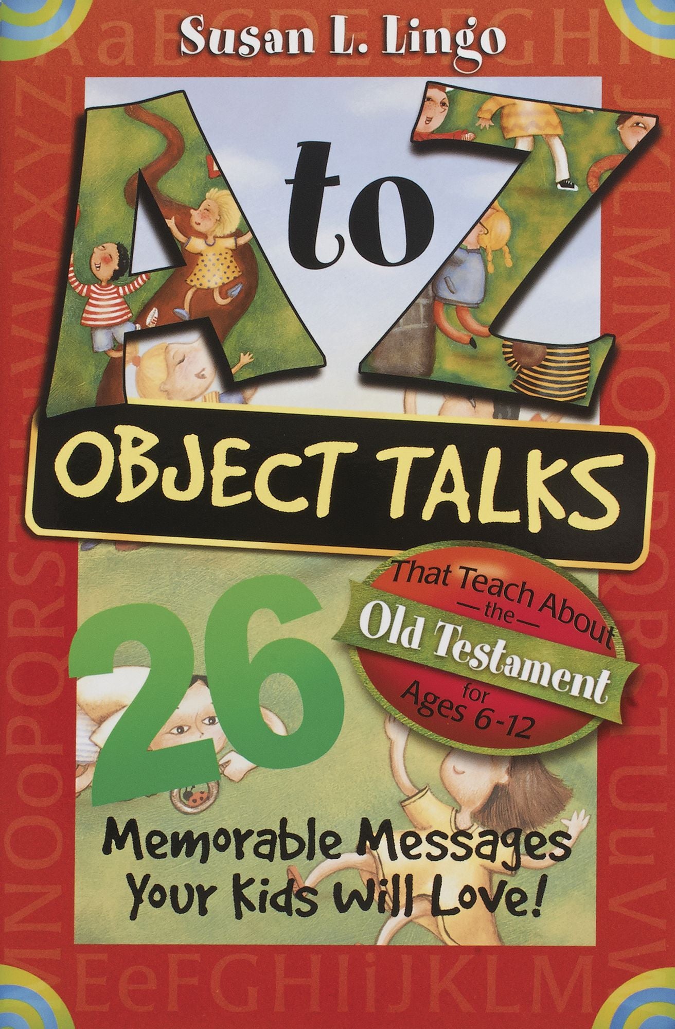 A A to Z Object Talks That Teach about the Old Testament: 26 Memorable Messages Your Kids Will Love