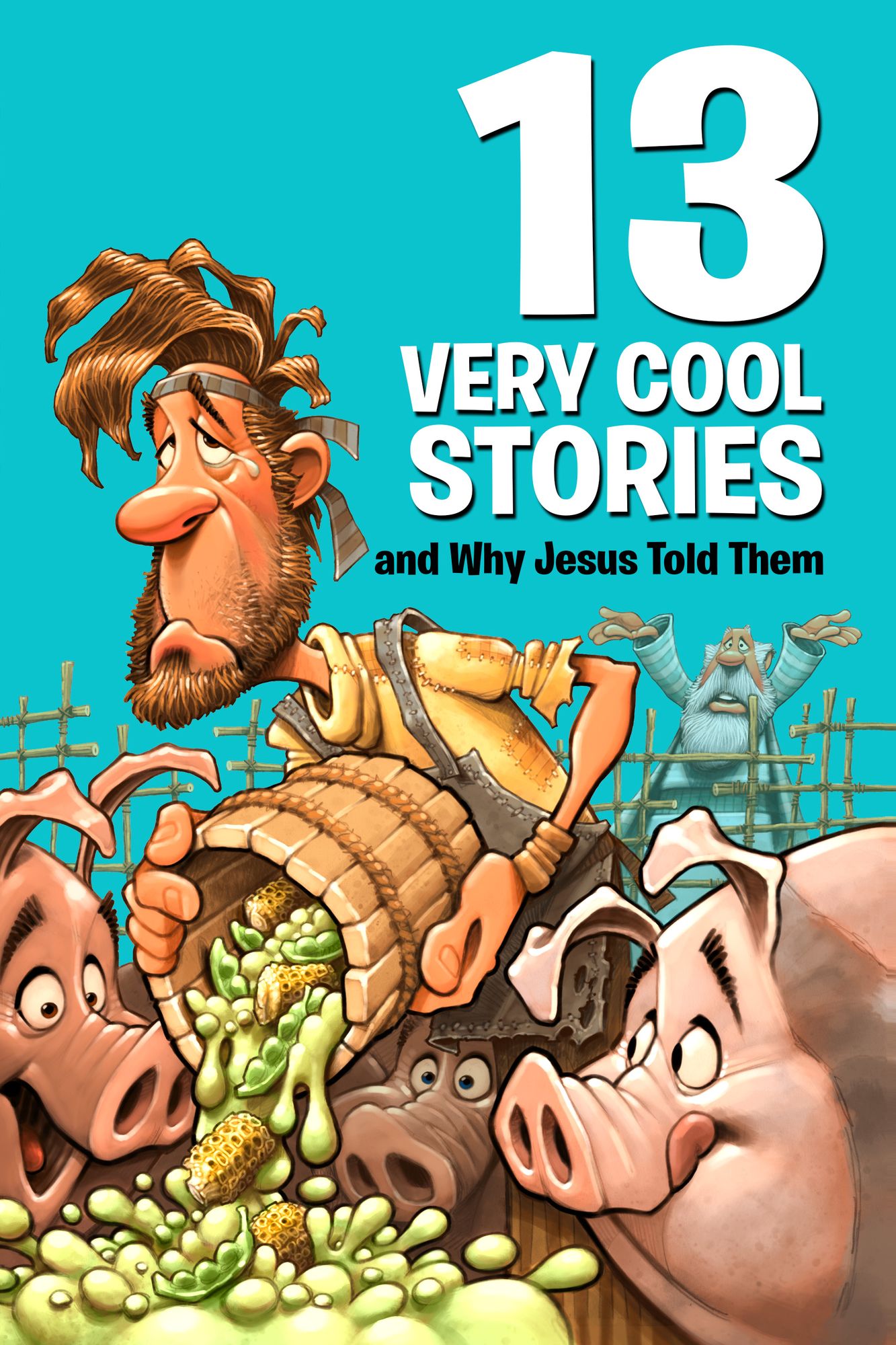 13 VERY COOL STORIES/WHY JESUS TOLD THEM