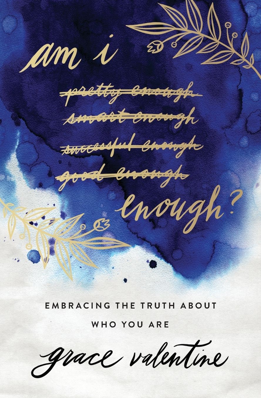 Am I Enough?: Embracing the Truth about Who You Are