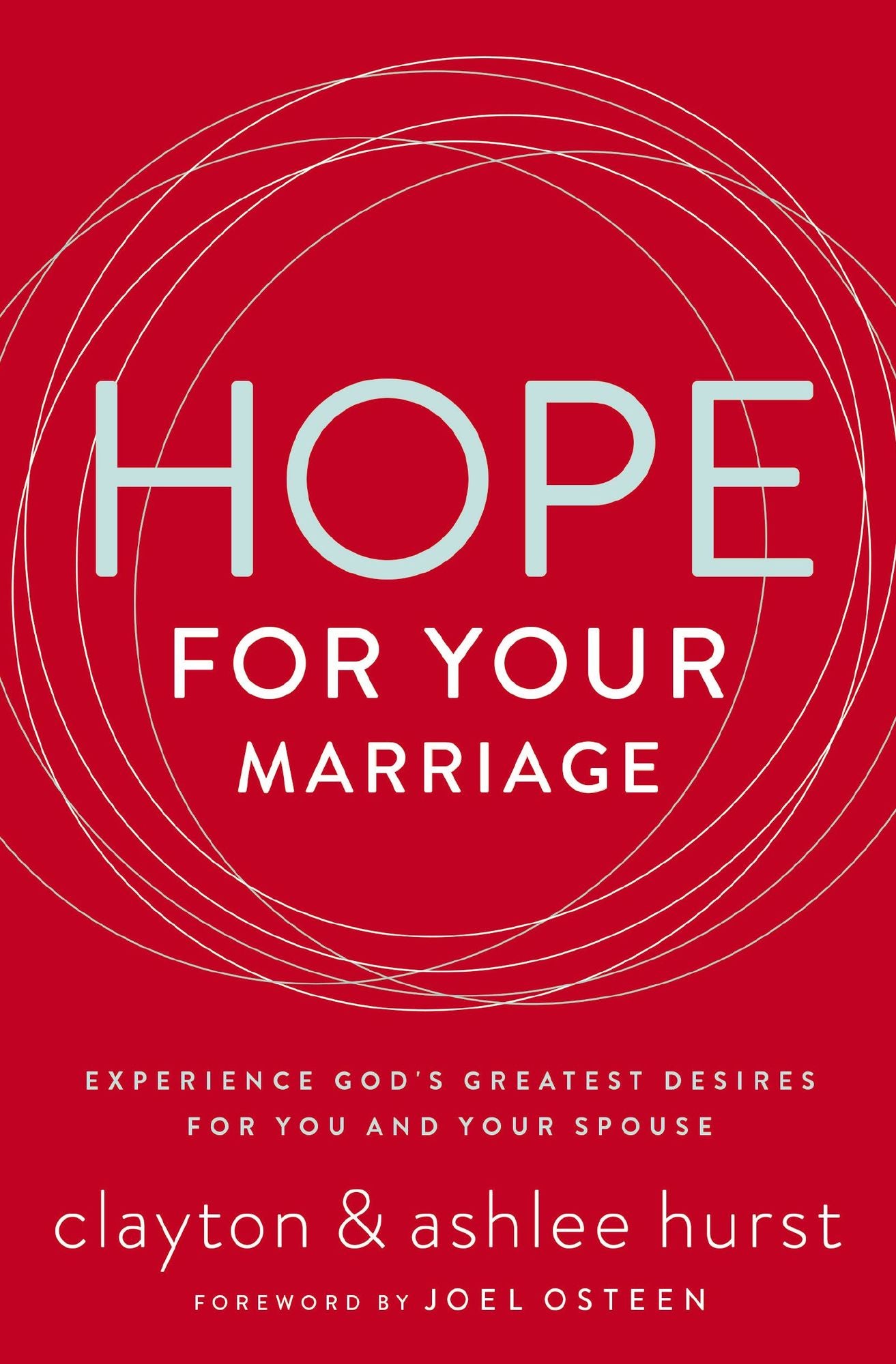 Hope for Your Marriage: Experience God's Greatest Desires for You and Your Spouse