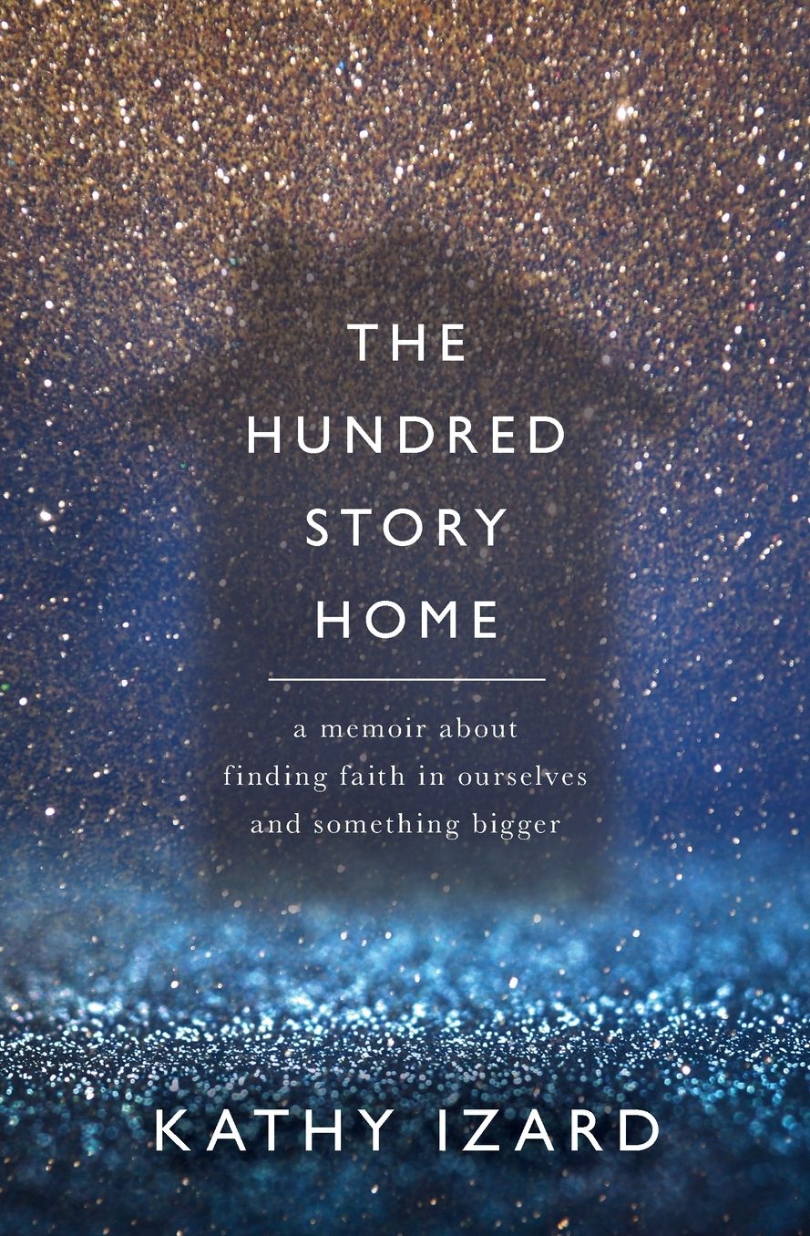 The Hundred Story Home: A Memoir of Finding Faith in Ourselves and Something Bigger
