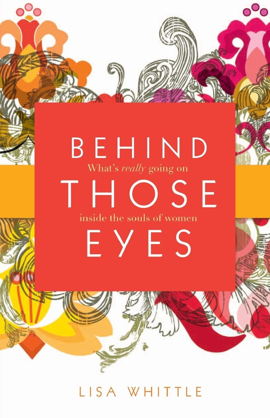 Behind Those Eyes: What's Really Going On Inside the Souls of Women