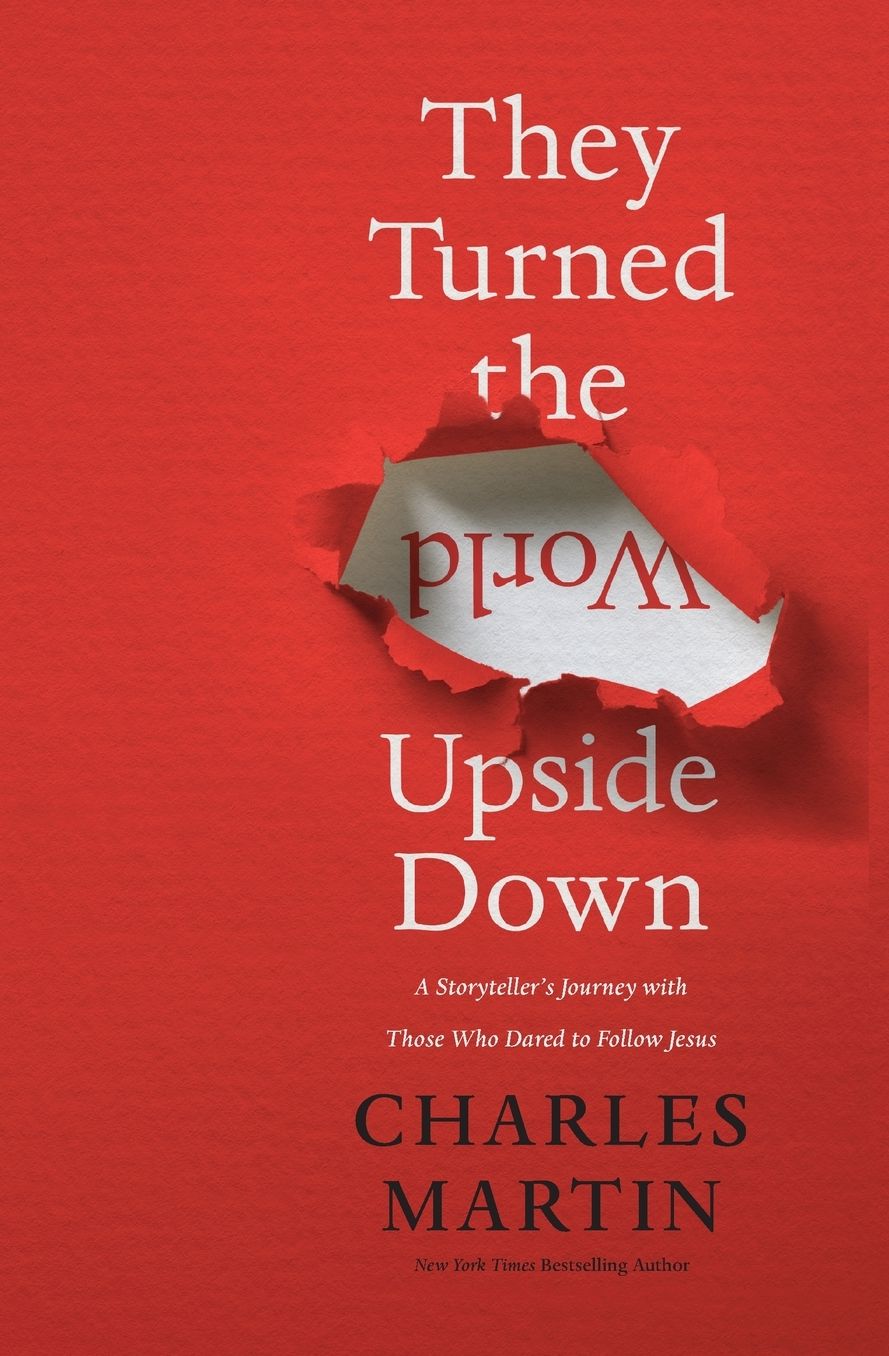 They Turned the World Upside Down: A Storyteller's Journey with Those Who Dared to Follow Jesus