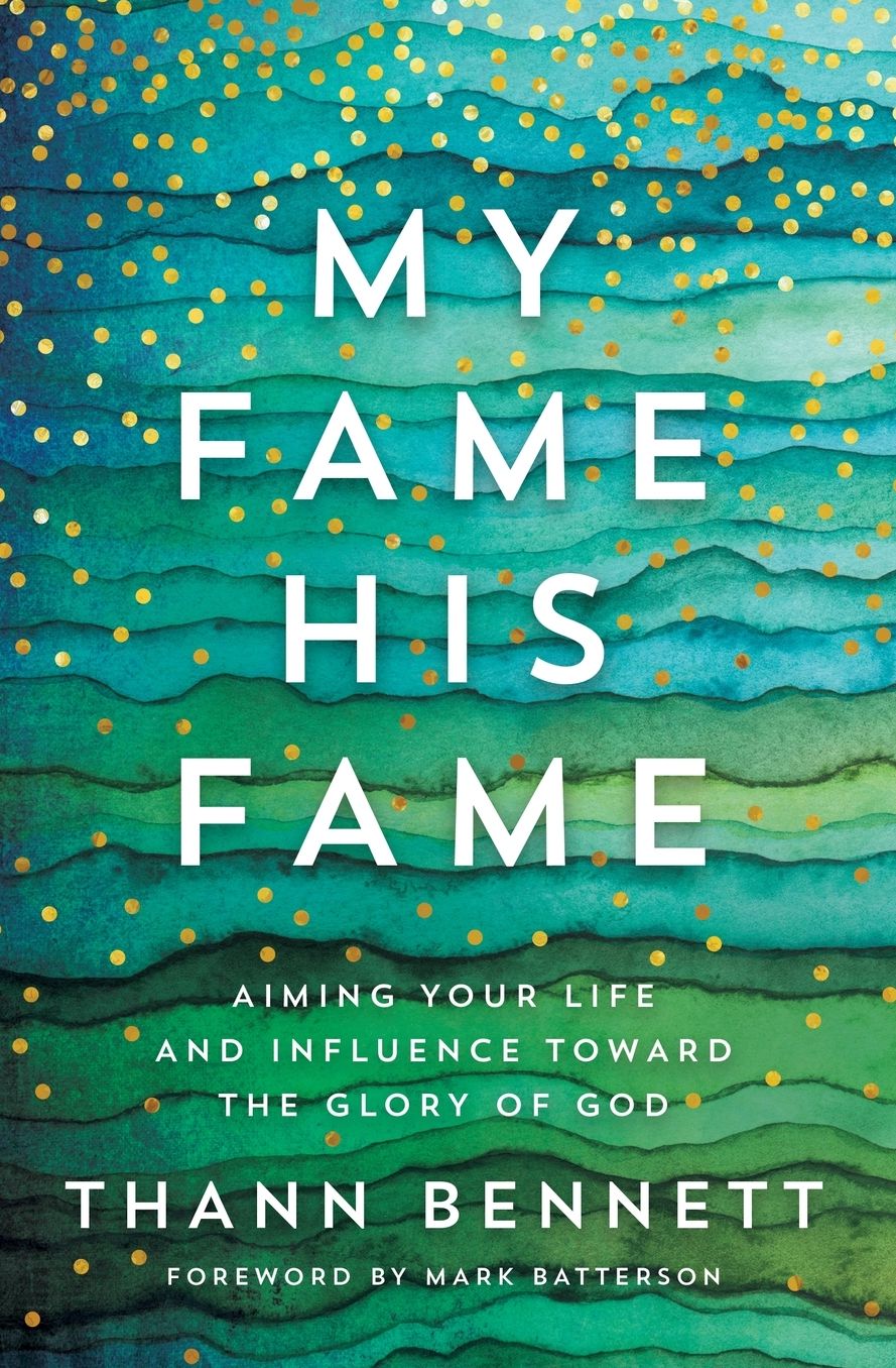 My Fame, His Fame: Aiming Your Life and Influence Toward the Glory of God