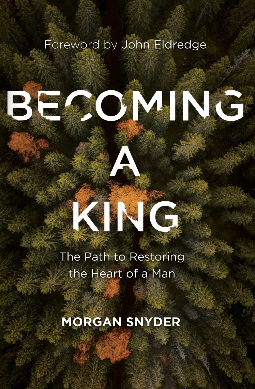 Becoming a King: The Path to Restoring the Heart of a Man