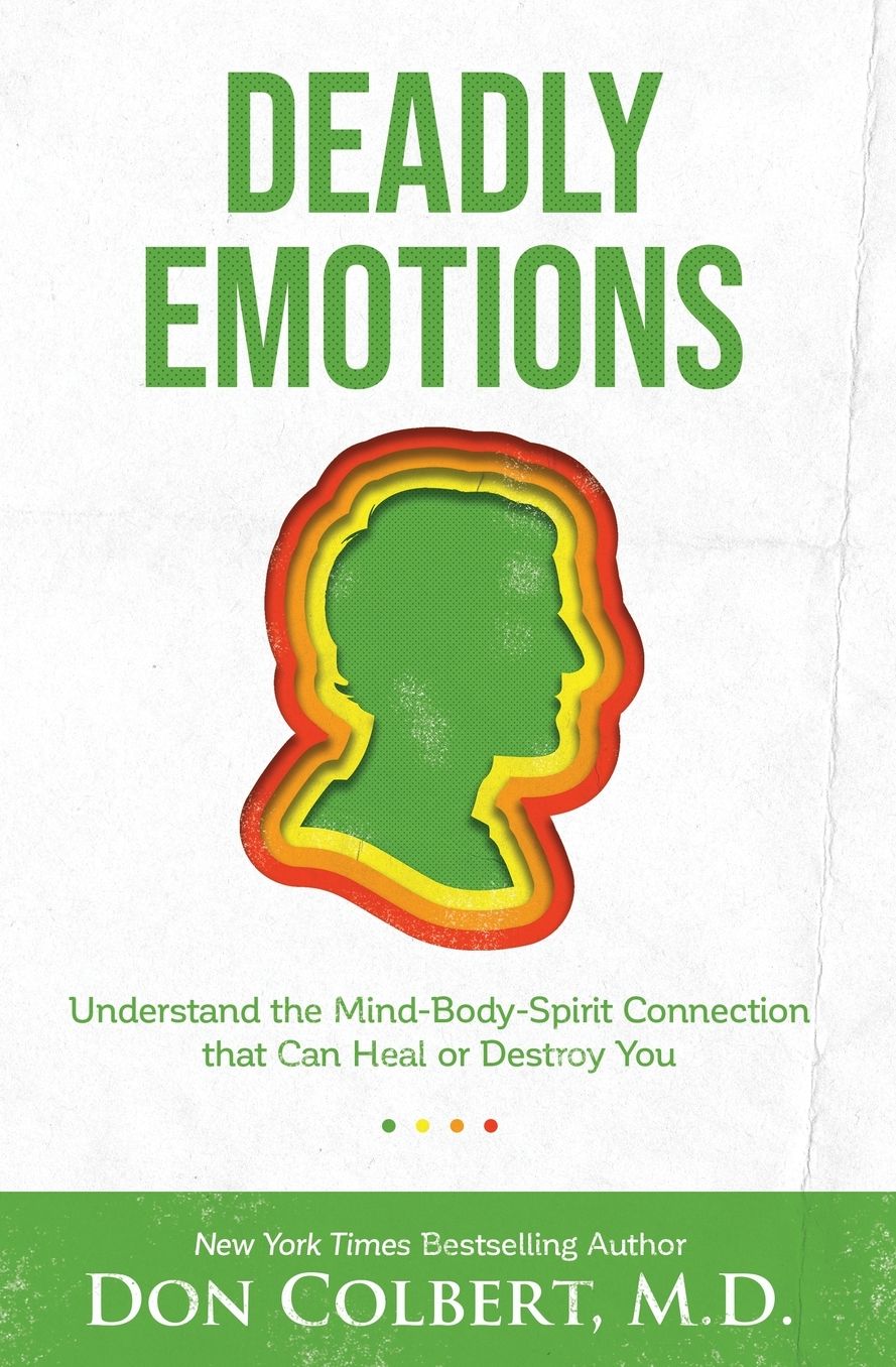 Deadly Emotions: Understand the Mind-Body-Spirit Connection That Can Heal or Destroy You