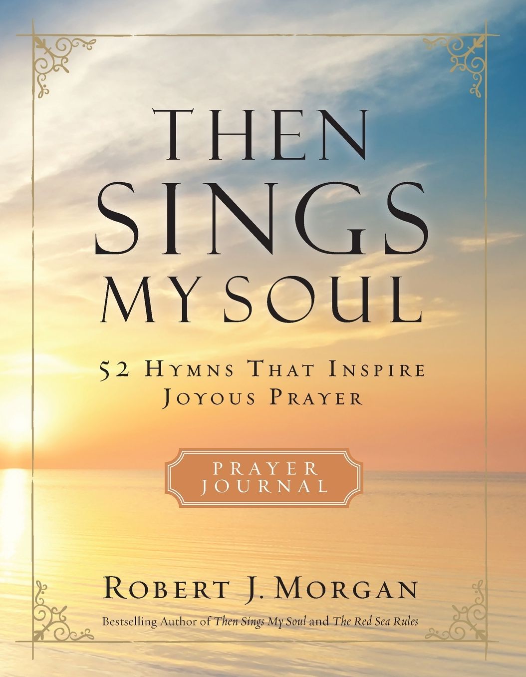 Then Sings My Soul Prayer Journal: 52 Hymns that Inspire Joyous Prayer