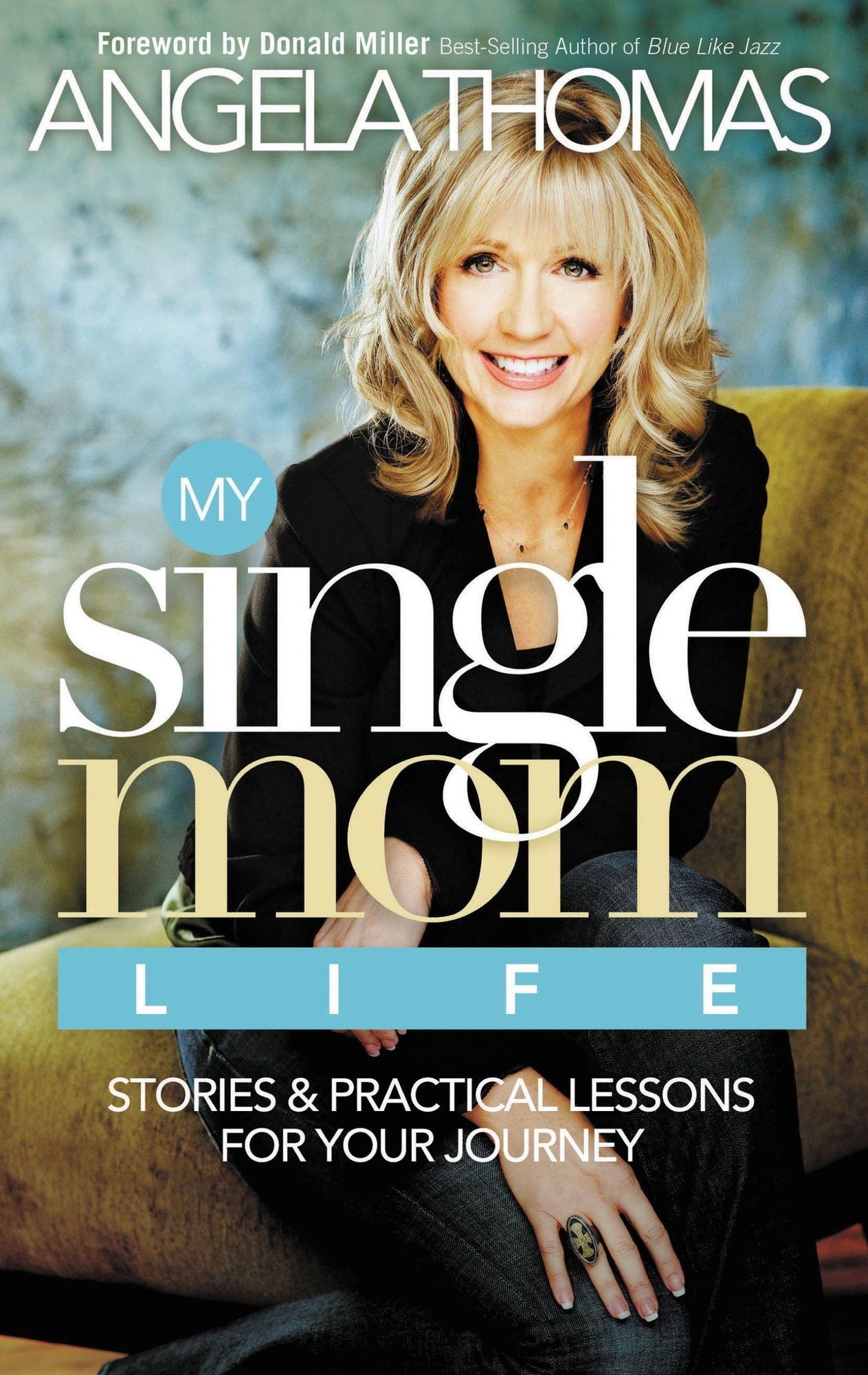 My Single Mom Life: Stories and Practical Lessons for Your Journey