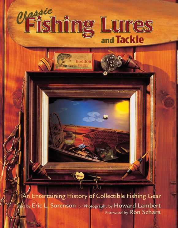 Classic Fishing Lures and Tackle: An Entertaining History of Collectible Fishing Gear