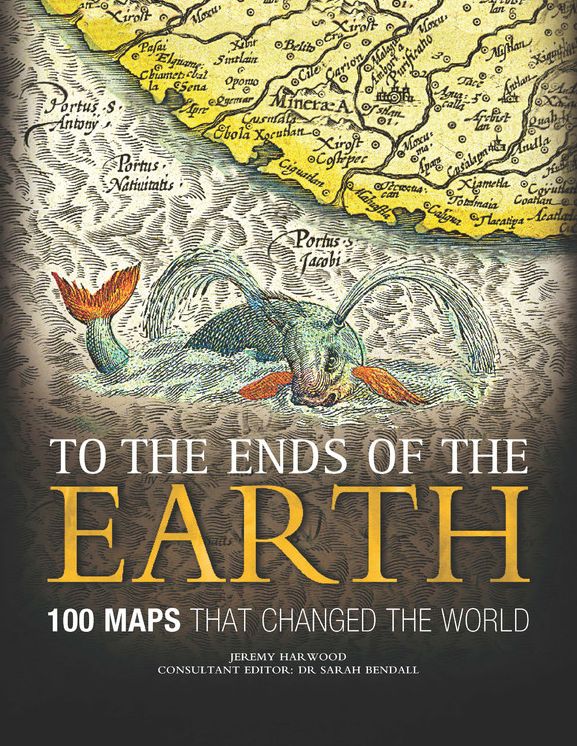 To the Ends of the Earth: 100 Maps that Changed the World