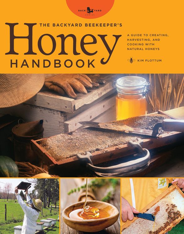 The Backyard Beekeeper's Honey Handbook: A Guide to Creating, Harvesting, and Baking with Natural Honeys