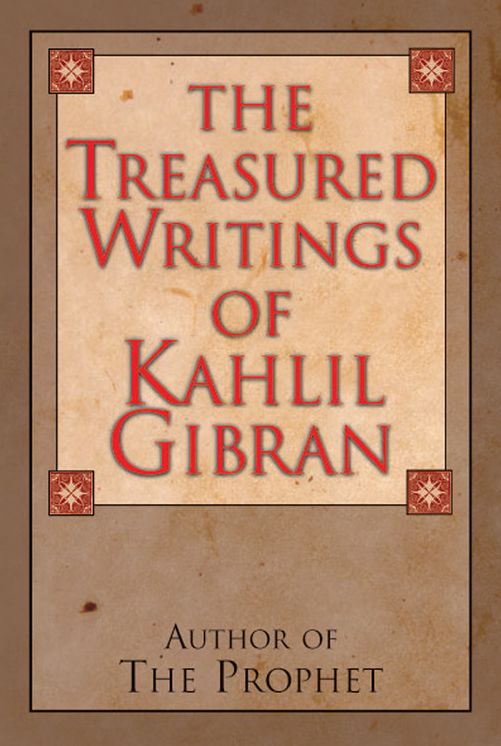 The Treasured Writings of Kahlil Gibran: Author of The Prophet