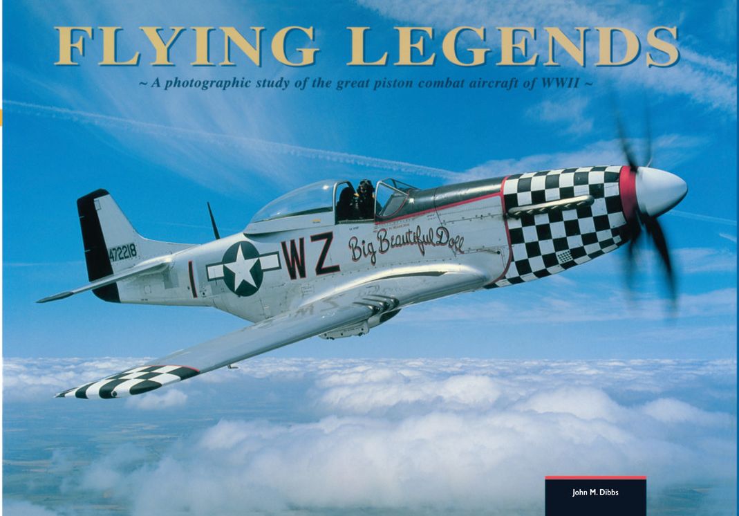Flying Legends: A Photographic Study of the Great Piston Combat Aircraft of World War II