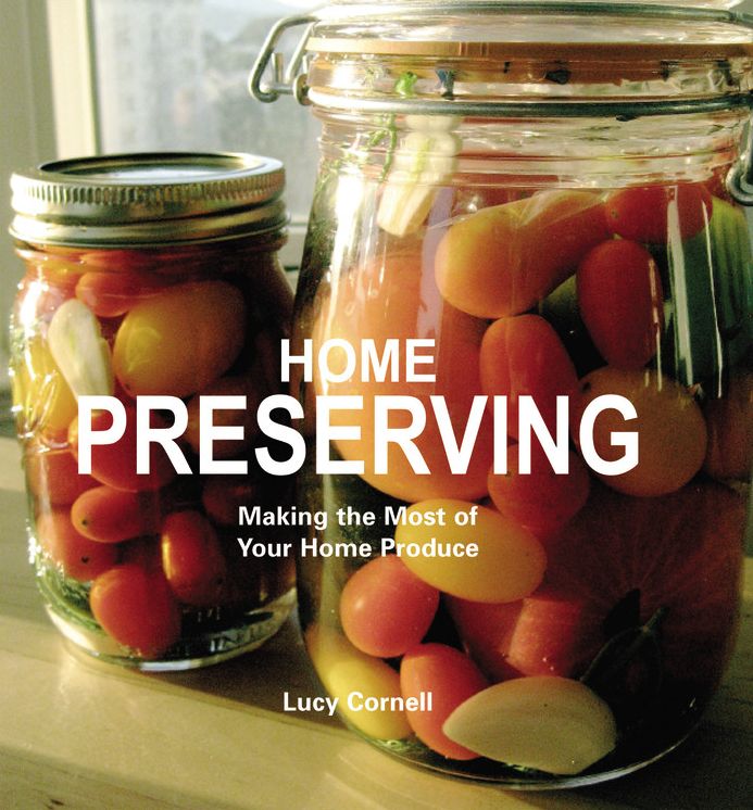 Home Preserving : Making the Most of Your Home Produce