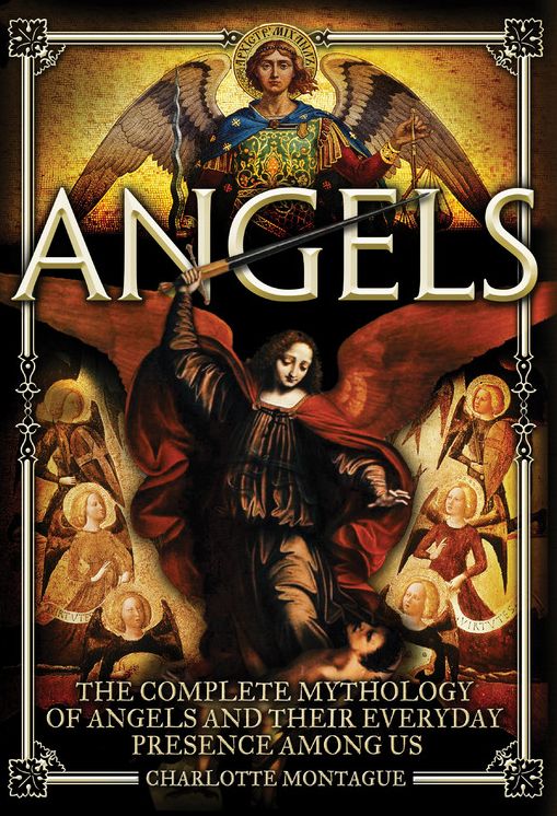 Angels: The Complete Mythology of Angels and Their Everyday Presence Among Us