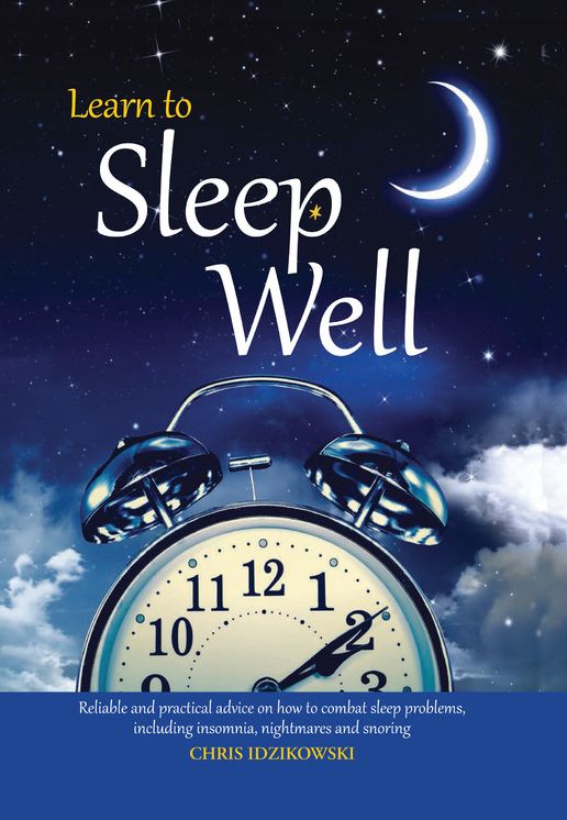 Learn to Sleep Well: Get to Sleep, Stay Asleep, Overcome Sleep Problems, and Revitalize Your Body and Mind