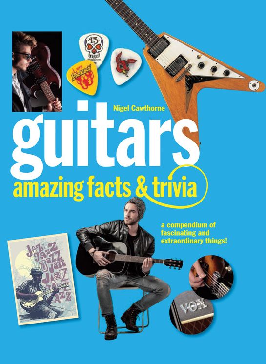 Guitars: Amazing Facts and Trivia