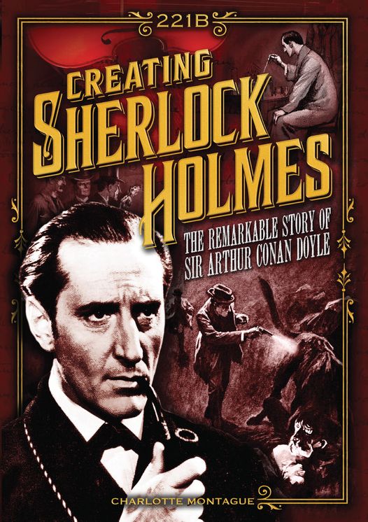 Creating Sherlock Holmes The Remarkable Story of Sir Arthur Conan Doyle
