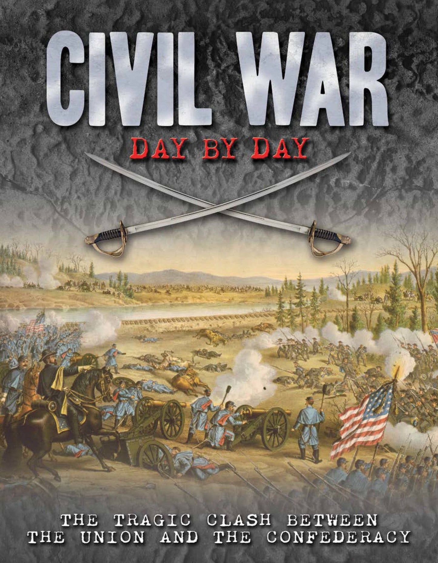 Civil War Day by Day: The Tragic Clash Between the Union and the Confederacy