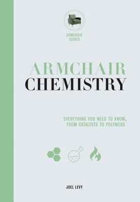 Armchair Chemistry : From Molecules to Elements; the Chemistry of Everyday Life
